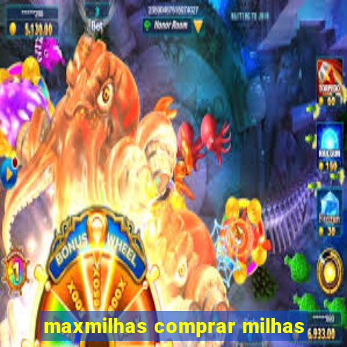 maxmilhas comprar milhas